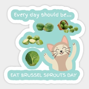 Every day should be 'Eat Brussel Sprouts Day' Sticker